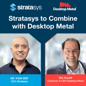 , Stratasys to Combine with Desktop Metal in Approximately $1.8 Billion All-Stock Transaction